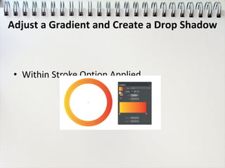 • Within Stroke Option Applied
Adjust a Gradient and Create a Drop Shadow
 