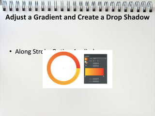 • Along Stroke Option Applied
Adjust a Gradient and Create a Drop Shadow
 
