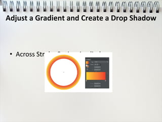 • Across Stroke Option Applied
Adjust a Gradient and Create a Drop Shadow
 