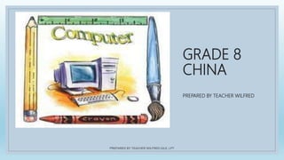 GRADE 8
CHINA
PREPARED BY TEACHER WILFRED
PREPARED BY TEACHER WILFRED GILE, LPT
 
