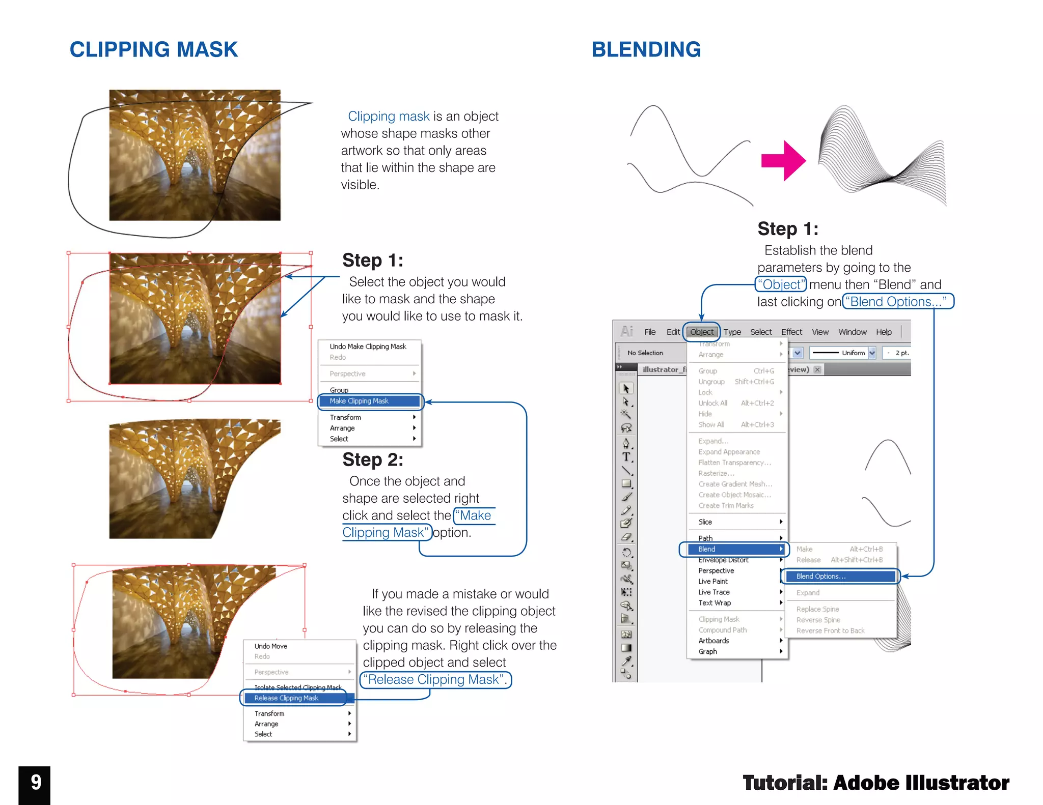 Tutorial : Adobe Illustrator
8
LIVE TRACE
Live Trace allows you to transform an image into an editable digital drawing.
Step 1:
Place an image in Illustrator and select it
by clicking on it. The Control menu shown
above will appear. Click on the “Live Trace”
option.
Step 2:
Once the “Live Trace” option has been
activated the menu above will appear - this
menu displays the different options “Live
Trace” offers.
List of different
“Live Trace”
types available
Controls for different
levels of detail
Transforms the selected
“Live Trace” object to a set of
editable lines
 