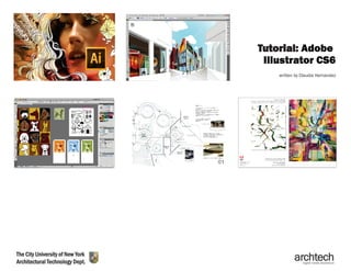 Tutorial:Adobe
Illustrator CS6
The City University of New York
Architectural Technology Dept.
written by Claudia Hernandez
 