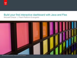 Build your first interactive dashboard with Java and Flex ,[object Object]