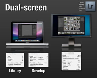 Library




Dual-screen
                     Develop
                     Print
                     Slideshow
                     Web




 Library   Develop
 