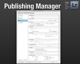Library




Publishing Manager
                     Develop
                     Print
                     Slideshow
                     Web
 