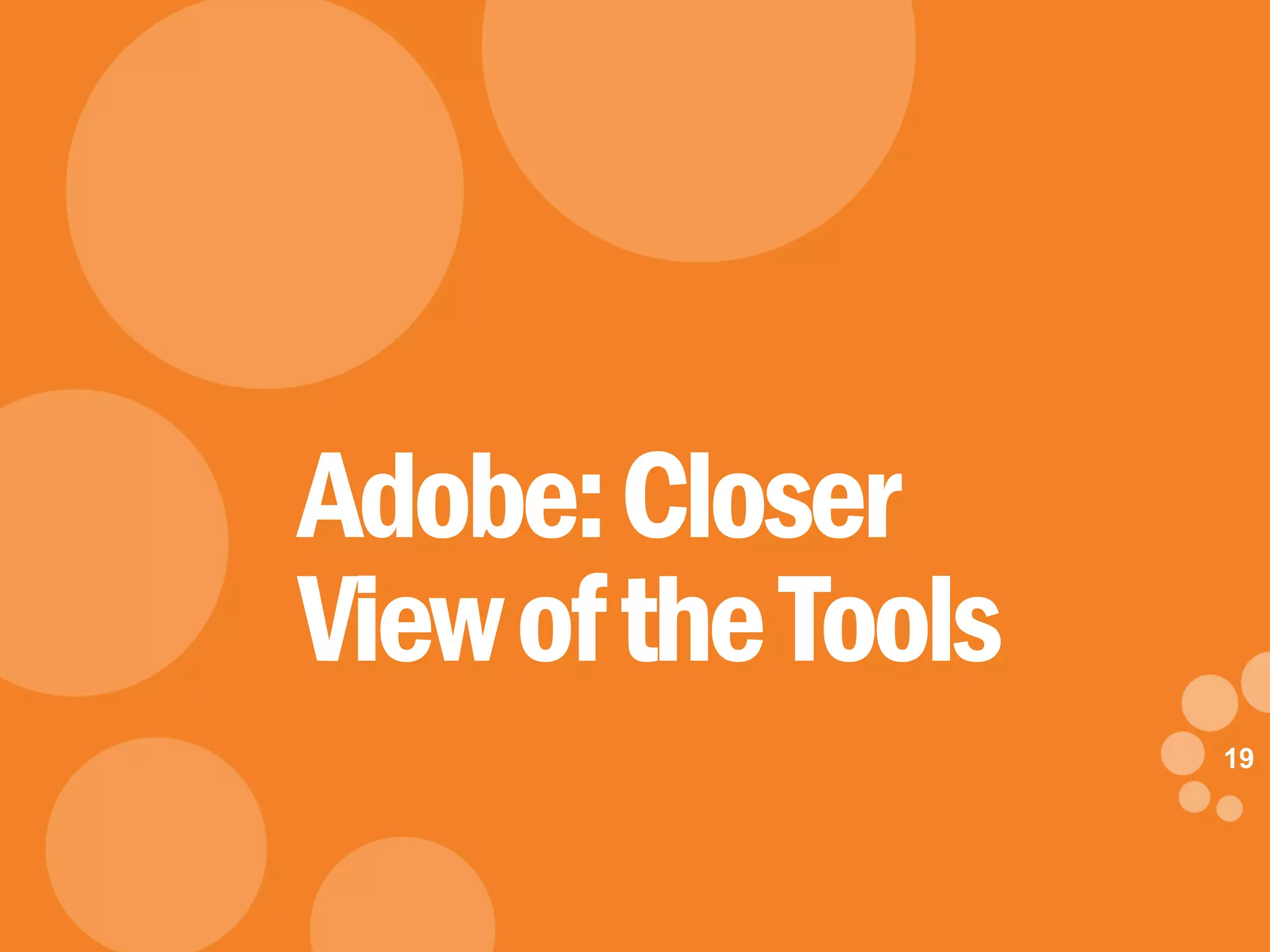 19
eDynamic, Monday, May 5, 2014
19
Adobe:Closer
ViewoftheTools
 