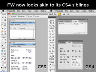 FW now looks akin to its CS4 siblings




             CS3                   CS4
 