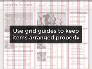 Use grid guides to keep
items arranged properly
 
