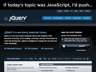 If today’s topic was JavaScript, I’d push...
 