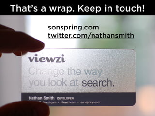 That’s a wrap. Keep in touch!
        sonspring.com
        twitter.com/nathansmith
 