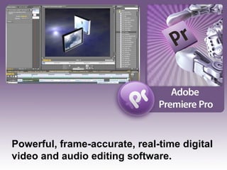 Powerful, frame-accurate, real-time digital video and audio editing software.  