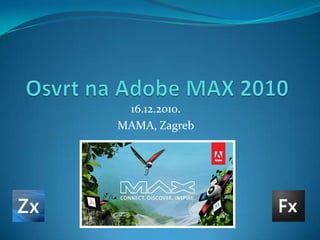 Osvrt na Adobe MAX 2010 16.12.2010. MAMA, Zagreb 