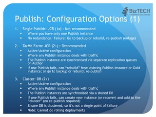 Publish: Configuration Options (1)
1. Single Publish: JCR (1x) : Not recommended
 Where you have only one Publish instanc...