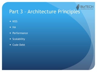 Part 3 – Architecture Principles
 KISS
 HA
 Performance
 Scalability
 Code Debt
 