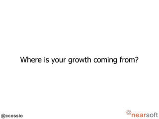 @ccossio
Where is your growth coming from?
 