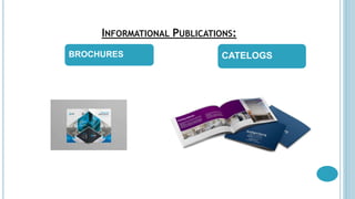 INFORMATIONAL PUBLICATIONS:
BROCHURES CATELOGS
 