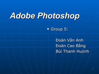 Adobe Photoshop ,[object Object],[object Object],[object Object],[object Object]