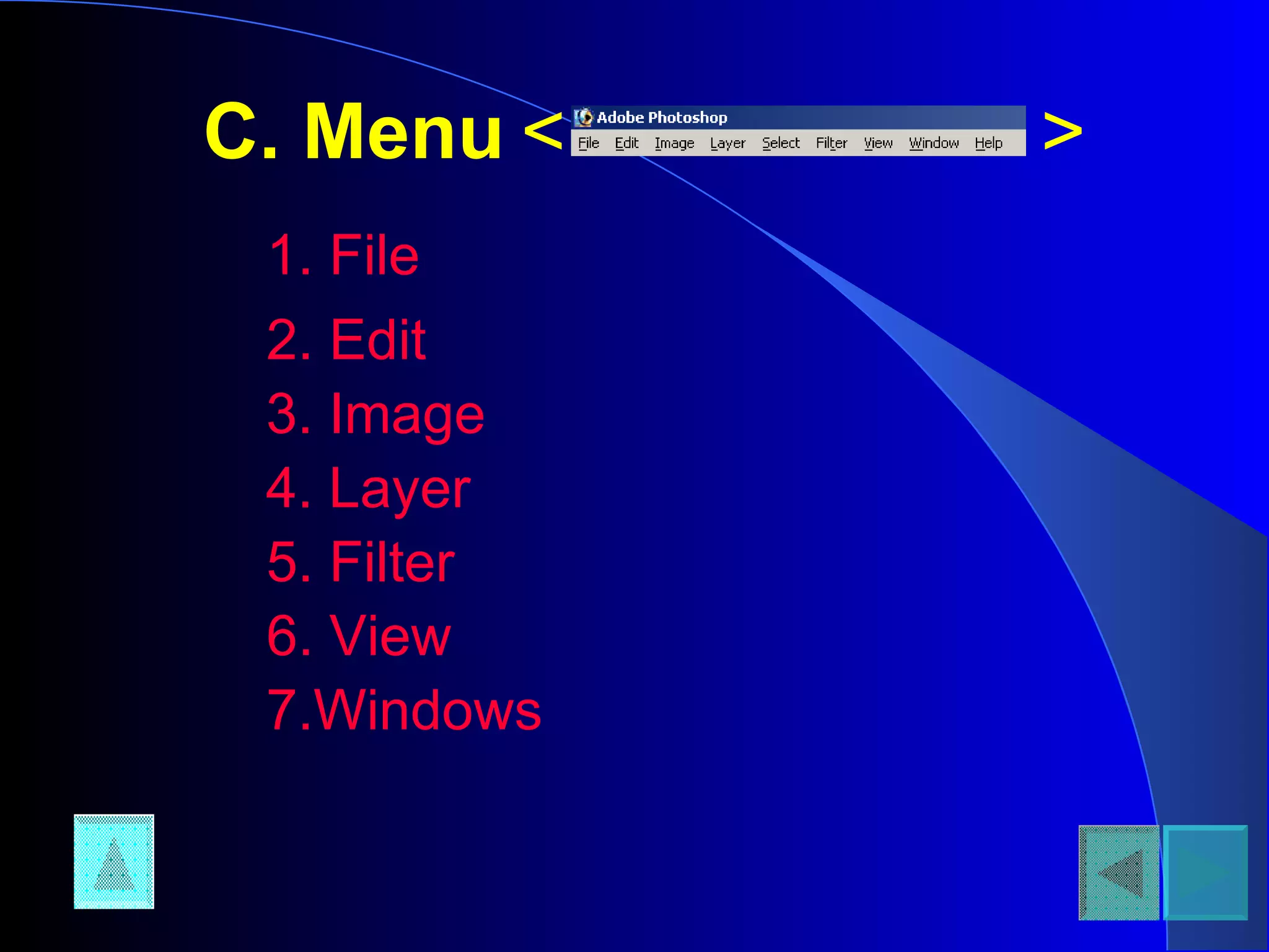 C. Menu 1. File <  > 2. Edit 3. Image 4. Layer 5. Filter 6. View 7.Windows 