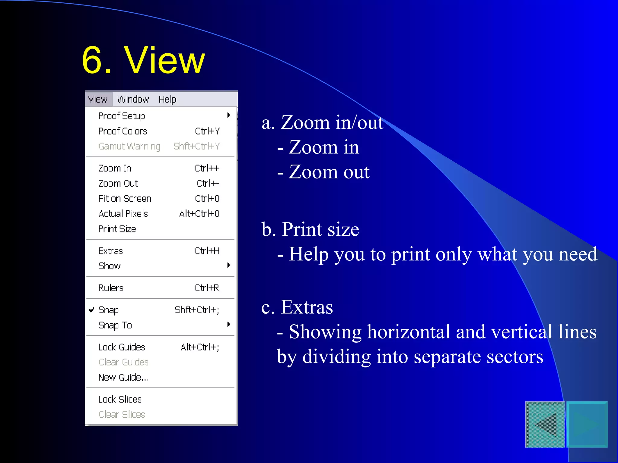 6. View a. Zoom in/out - Zoom in  - Zoom out b. Print size - Help you to print only what you need c. Extras - Showing horizontal and vertical lines by dividing into separate sectors 