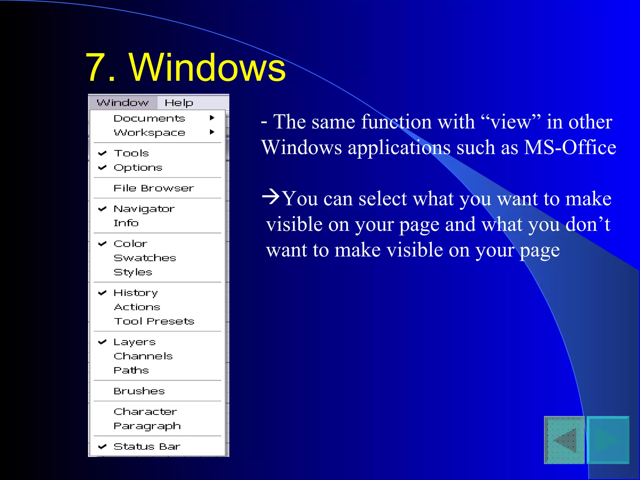 7. Windows The same function with “view” in other Windows applications such as MS-Office You can select what you want to make visible on your page and what you don’t  want to make visible on your page 