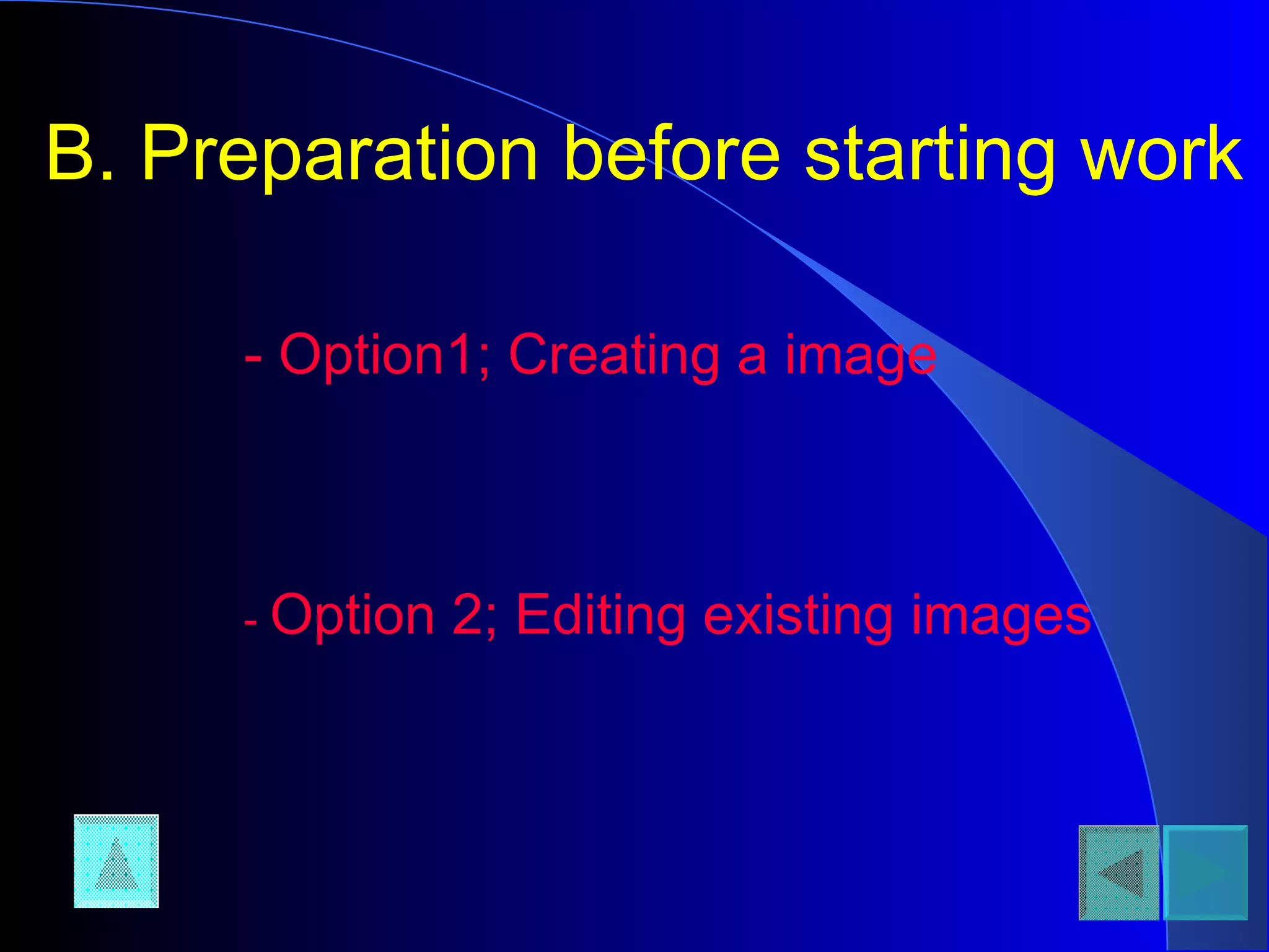 B. Preparation before starting work   - Option1; Creating a image -  Option 2; Editing existing images 