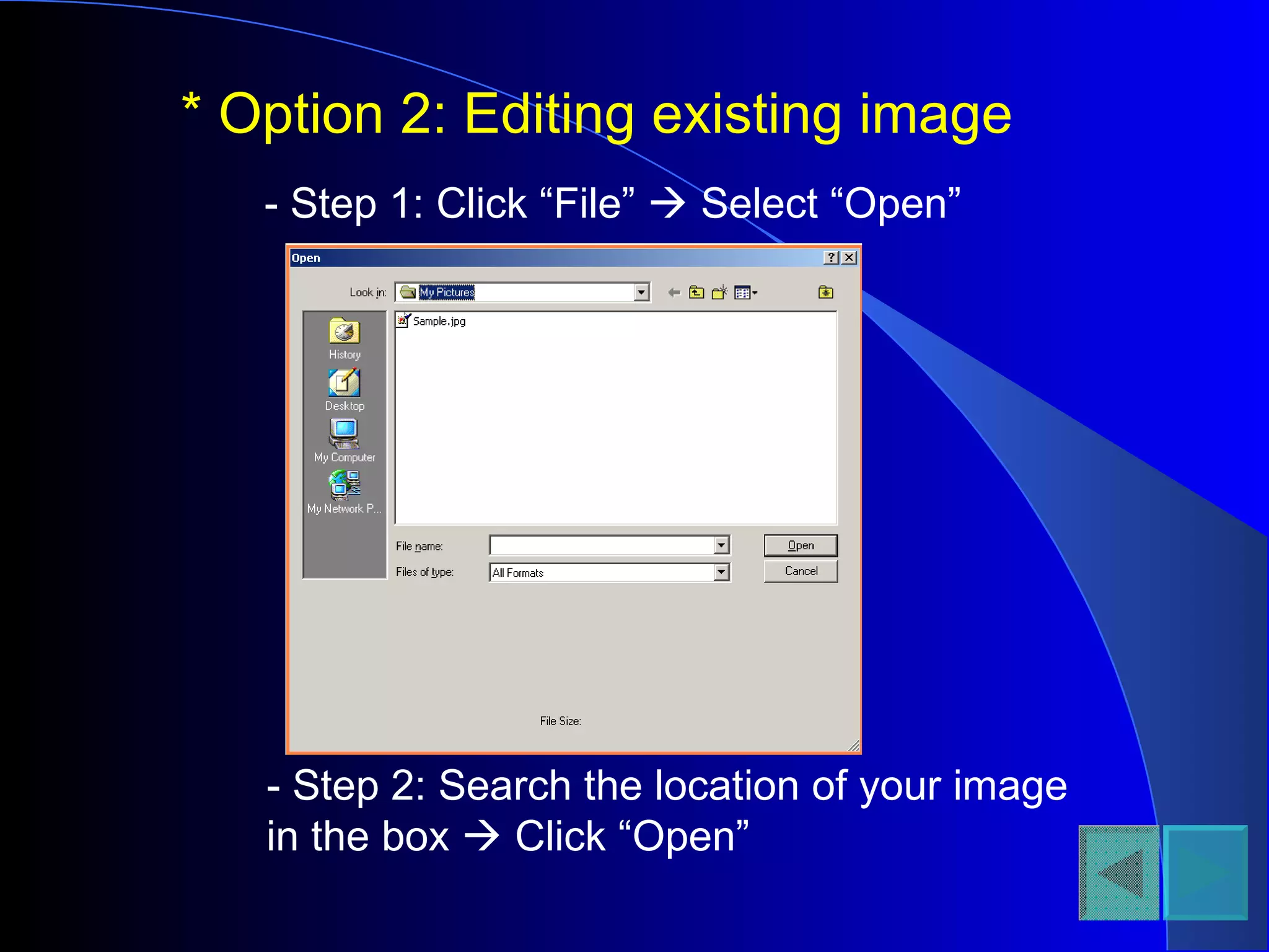 * Option 2: Editing existing image - Step 1: Click “File”    Select “Open” - Step 2: Search the location of your image in the box    Click “Open” 