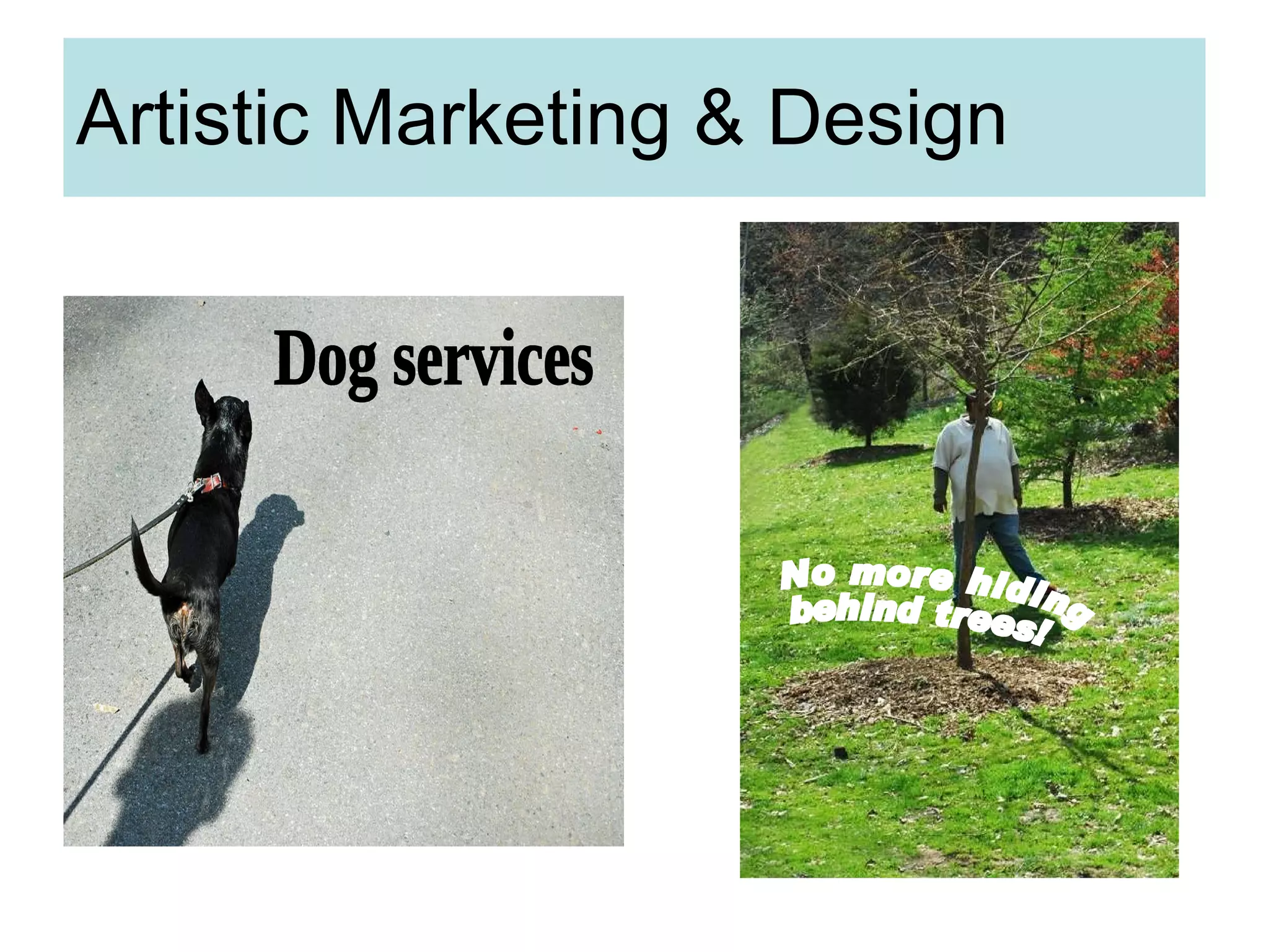Artistic Marketing & Design No more hiding  behind trees! Dog services 