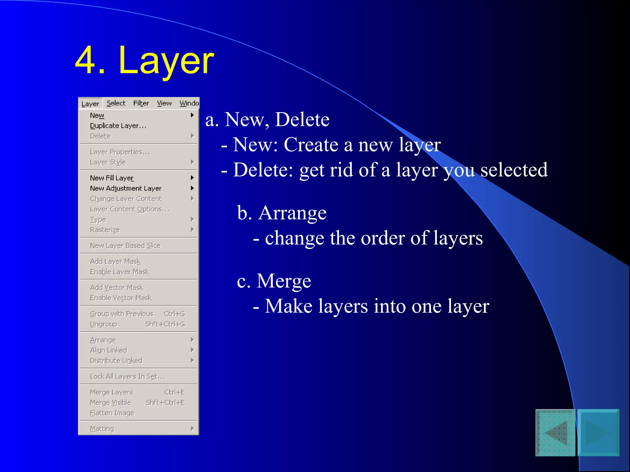 4. Layer
a. New, Delete
- New: Create a new layer
- Delete: get rid of a layer you selected
b. Arrange
- change the order of layers
c. Merge
- Make layers into one layer
 