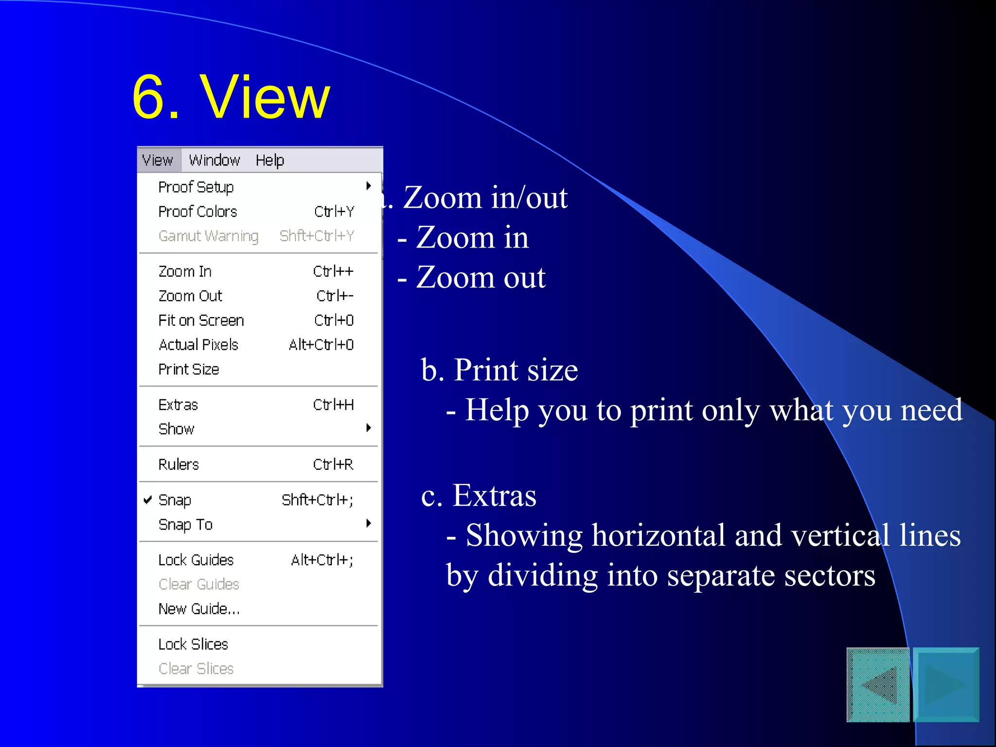 6. View
a. Zoom in/out
- Zoom in
- Zoom out
b. Print size
- Help you to print only what you need
c. Extras
- Showing horizontal and vertical lines
by dividing into separate sectors
 