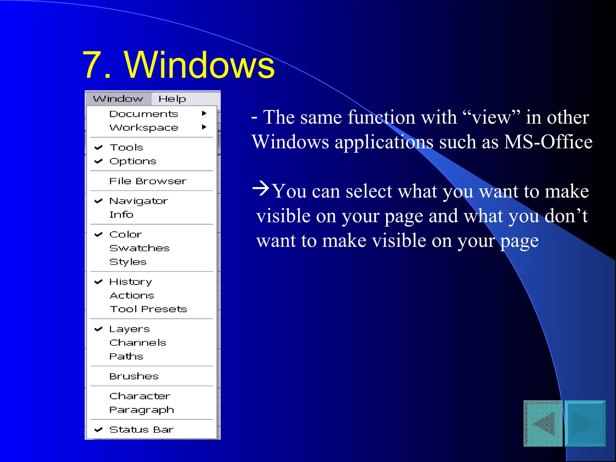7. Windows
- The same function with “view” in other
Windows applications such as MS-Office
You can select what you want to make
visible on your page and what you don’t
want to make visible on your page
 