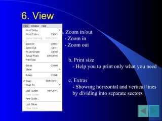 6. View
a. Zoom in/out
- Zoom in
- Zoom out
b. Print size
- Help you to print only what you need
c. Extras
- Showing horizontal and vertical lines
by dividing into separate sectors
 