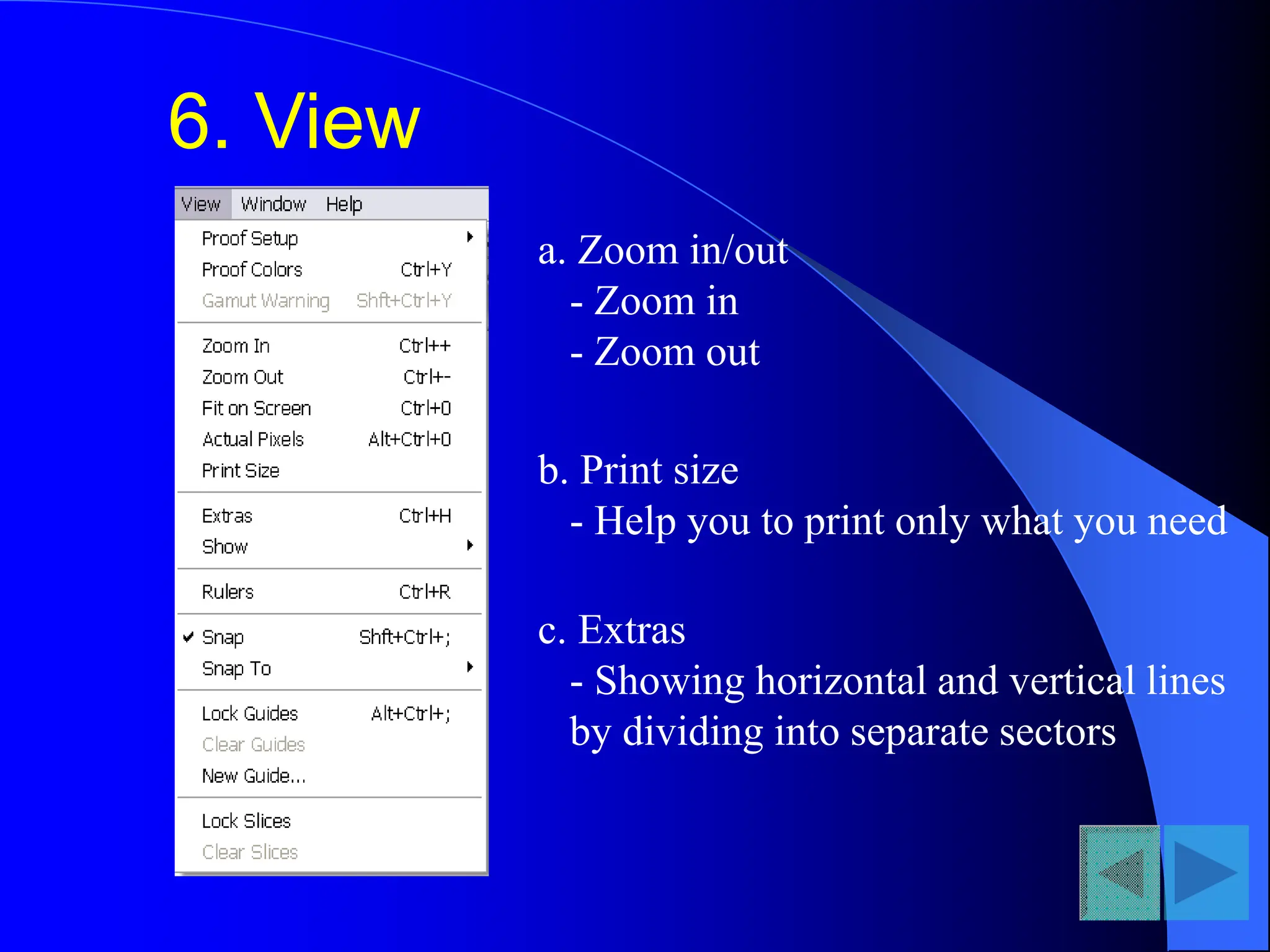 6. View
a. Zoom in/out
- Zoom in
- Zoom out
b. Print size
- Help you to print only what you need
c. Extras
- Showing horizontal and vertical lines
by dividing into separate sectors
 