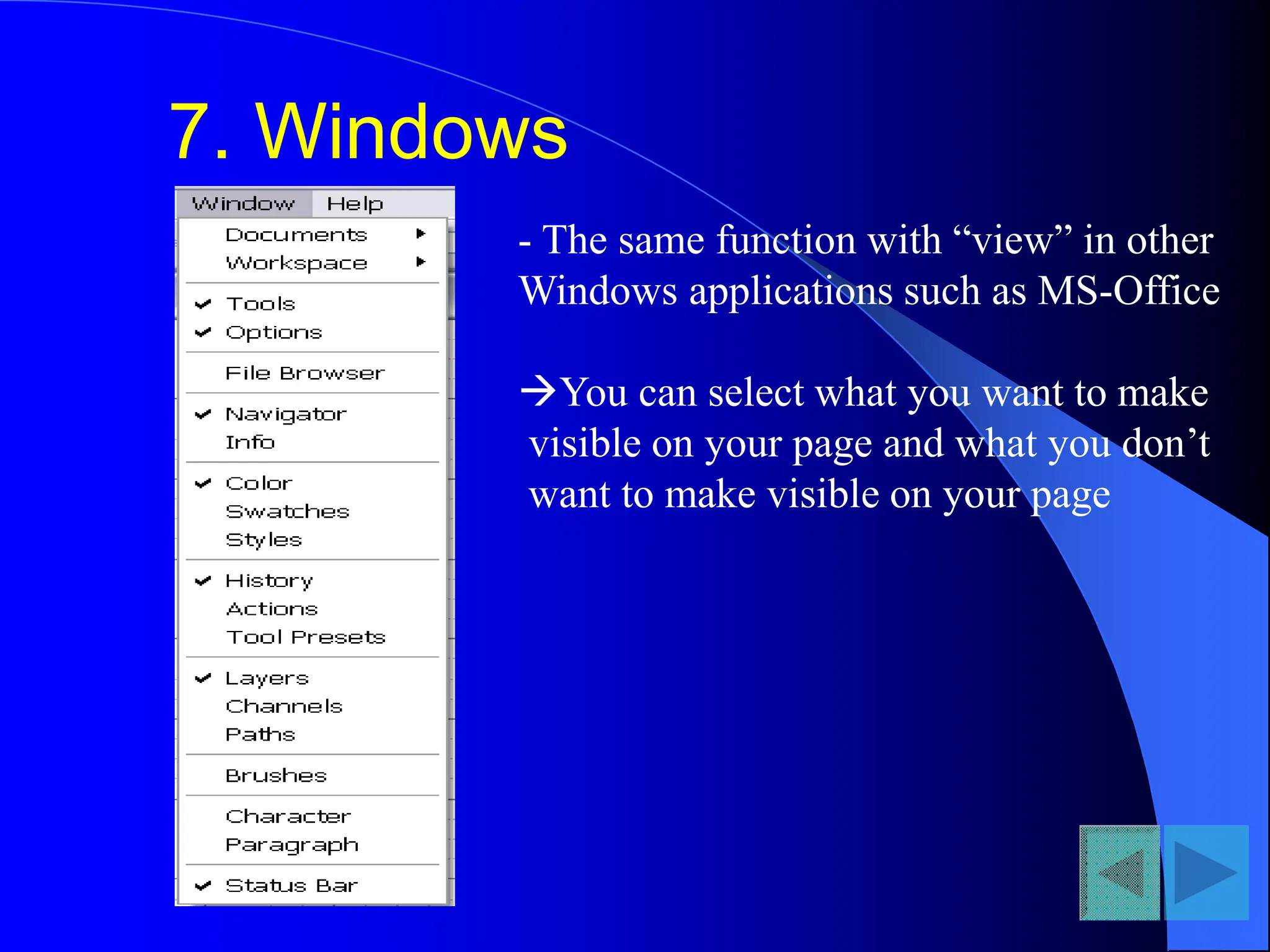 7. Windows
- The same function with “view” in other
Windows applications such as MS-Office
You can select what you want to make
visible on your page and what you don’t
want to make visible on your page
 
