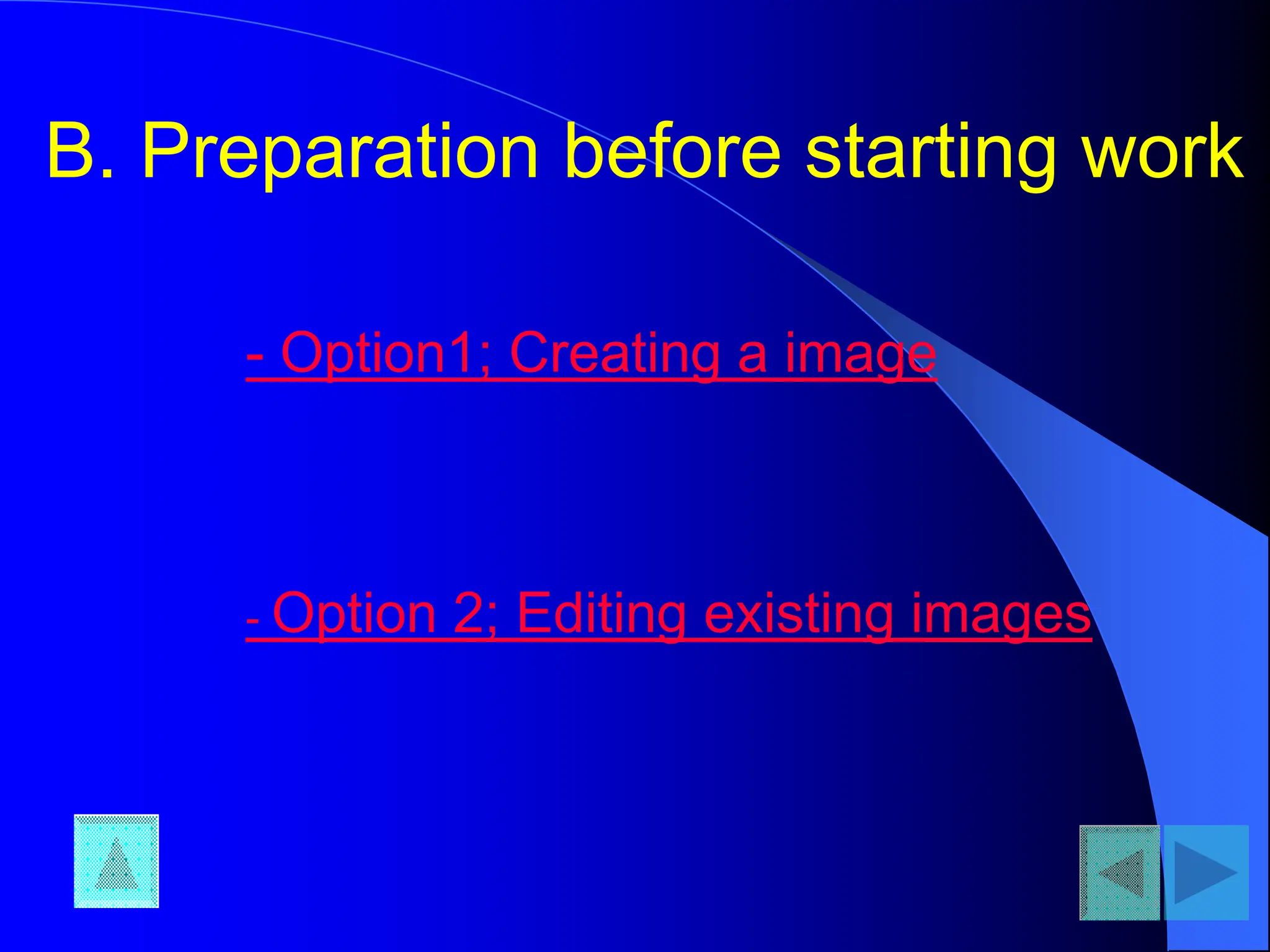 B. Preparation before starting work
- Option1; Creating a image
- Option 2; Editing existing images
 