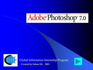 Global Information Internship Program
Created by Sehun Oh 2003
 