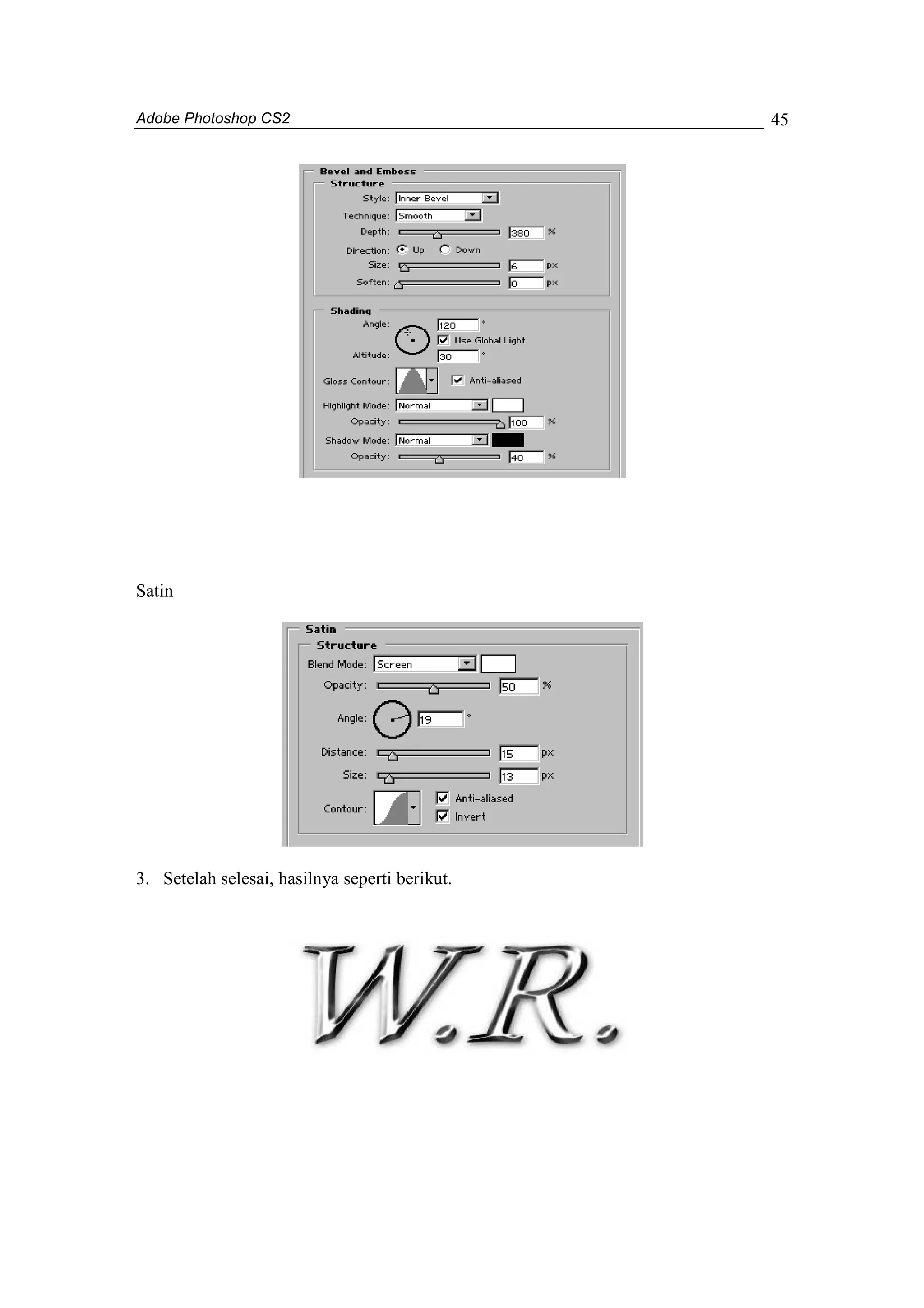 Adobe Photoshop CS2 
45 
Satin 
3. Setelah selesai, hasilnya seperti berikut. 
 