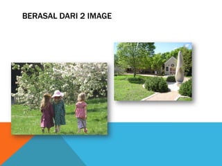 BERASAL DARI 2 IMAGE
 