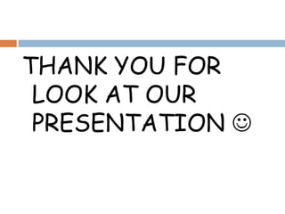 THANK YOU FOR
 LOOK AT OUR
 PRESENTATION 
 