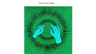Green/Blue colour change
Green colour change
 