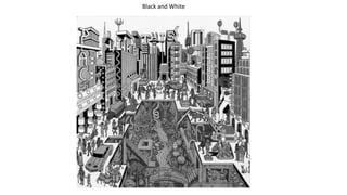 Black and White
Black and White
 