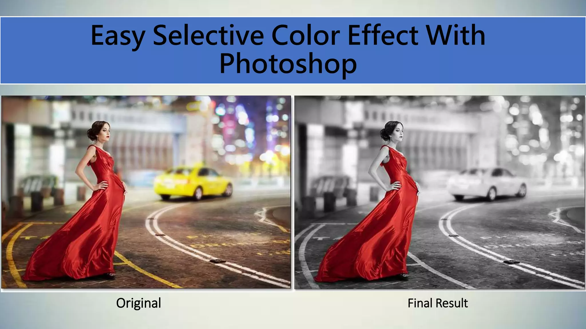 Easy Selective Color Effect With
Photoshop
Final ResultOriginal