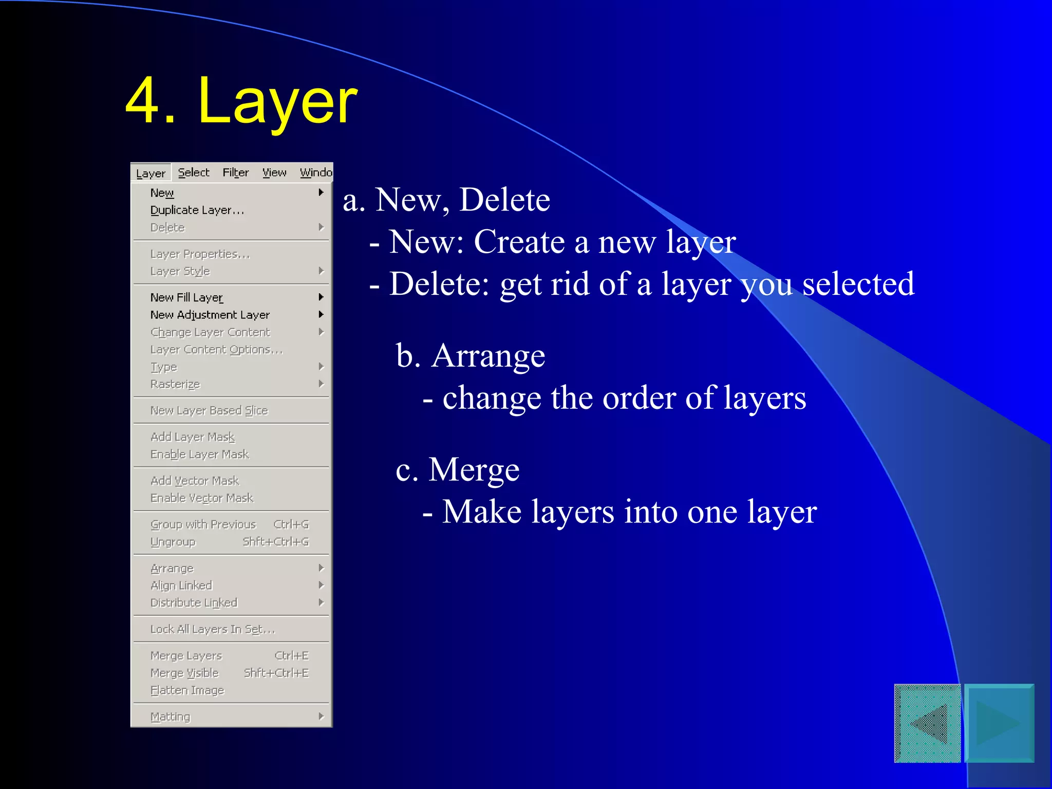 4. Layer
a. New, Delete
- New: Create a new layer
- Delete: get rid of a layer you selected
b. Arrange
- change the order of layers
c. Merge
- Make layers into one layer
 