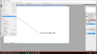 10- Go to Edit- Fill
 