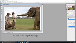 Use Zoom Tool to magnify the image
 