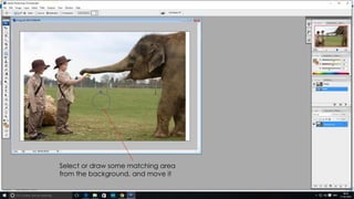 Select or draw some matching area
from the background, and move it
 