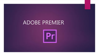 ADOBE PREMIER
 