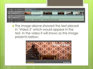  The image above showed the text placed
in ‘Video 2’ which would appear in the
test. In the video it will shows as the image
presents below:
 