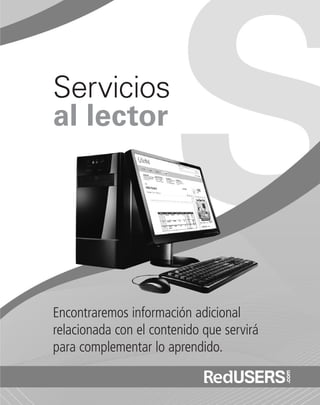 Servicios
Encontraremos información adicional
relacionada con el contenido que servirá
para complementar lo aprendido.
al lector
Premiere_SERV_179_192_a.indd 179 30/04/2012 15:50
 