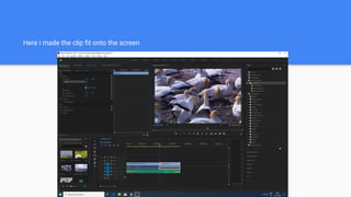 Here i made the clip ﬁt onto the screen
 