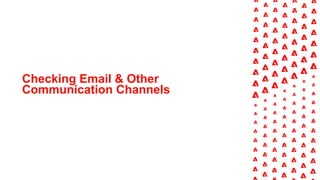 Checking Email & Other
Communication Channels
 